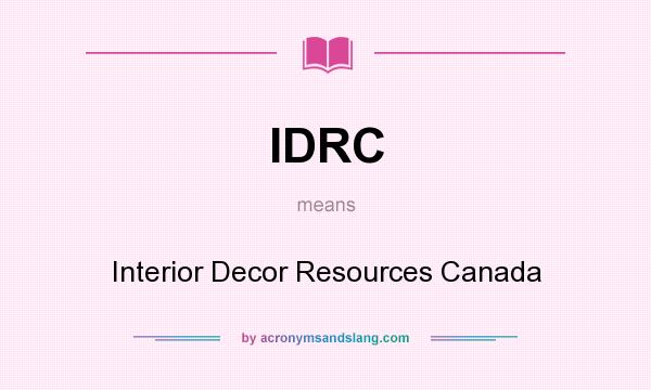 What does IDRC mean? It stands for Interior Decor Resources Canada