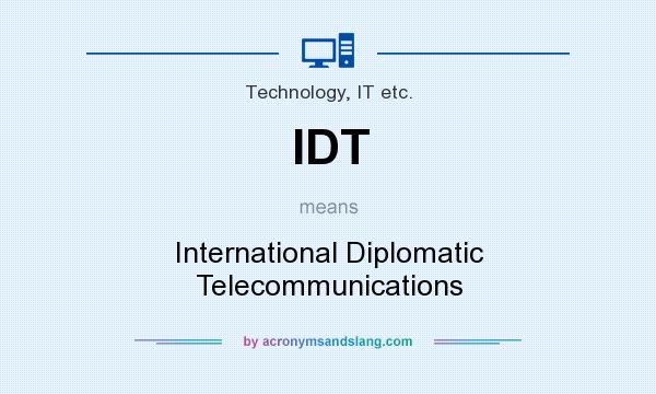 What does IDT mean? It stands for International Diplomatic Telecommunications