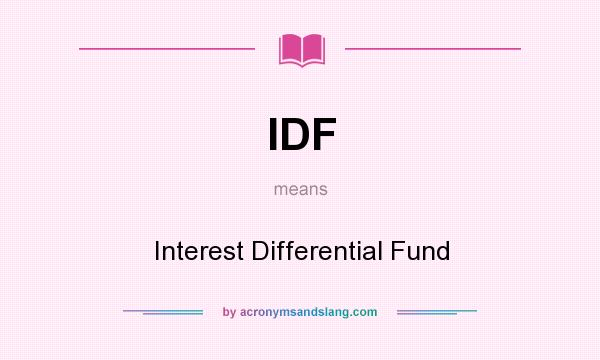 What does IDF mean? It stands for Interest Differential Fund