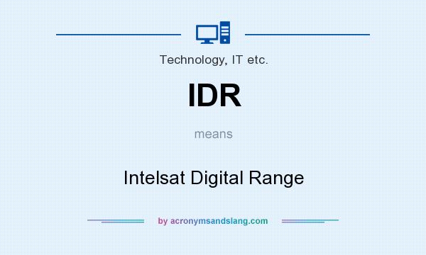 What does IDR mean? It stands for Intelsat Digital Range