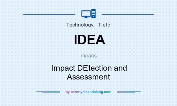 What does IDEA mean? It stands for Impact DEtection and Assessment
