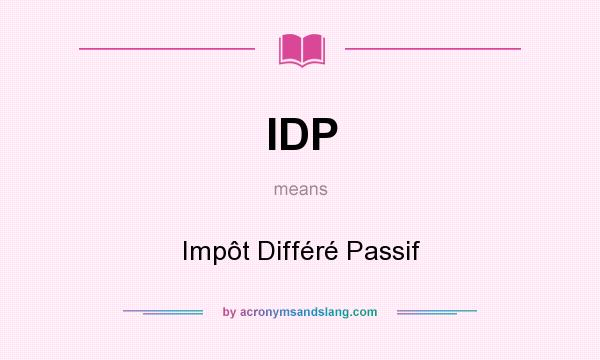 What does IDP mean? It stands for Impôt Différé Passif