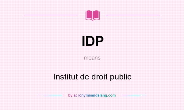 What does IDP mean? It stands for Institut de droit public