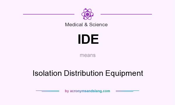 What does IDE mean? It stands for Isolation Distribution Equipment