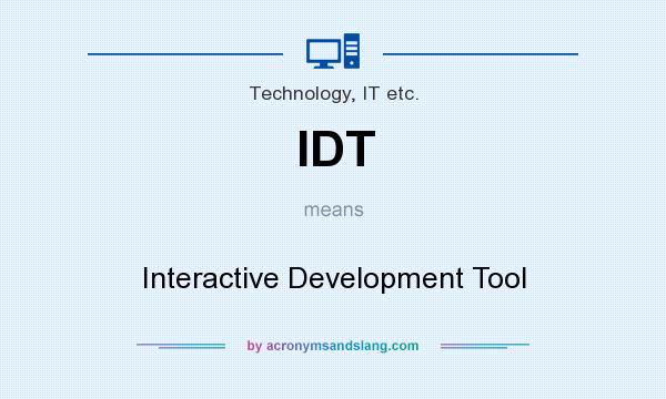 What does IDT mean? It stands for Interactive Development Tool