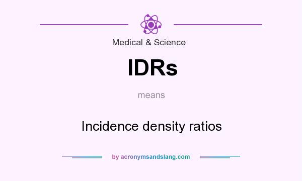 What does IDRs mean? It stands for Incidence density ratios