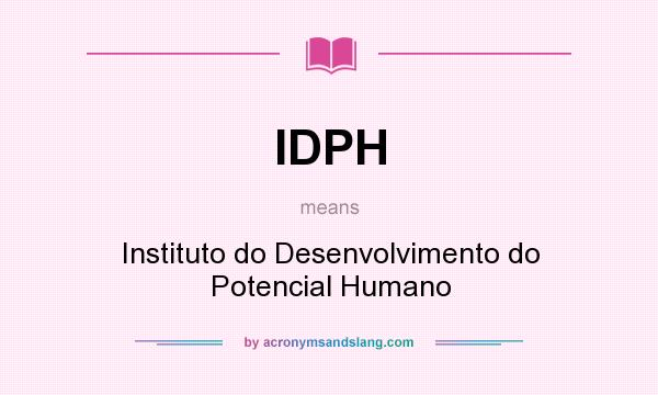 What does IDPH mean? It stands for Instituto do Desenvolvimento do Potencial Humano