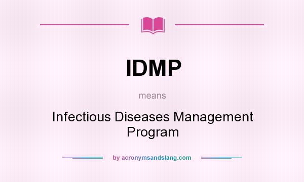 What does IDMP mean? It stands for Infectious Diseases Management Program