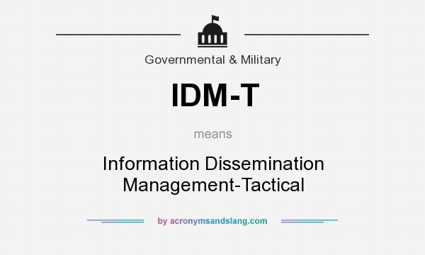 What does IDM-T mean? It stands for Information Dissemination Management-Tactical