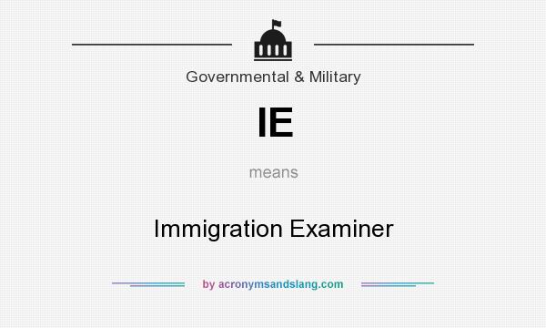 What does IE mean? It stands for Immigration Examiner
