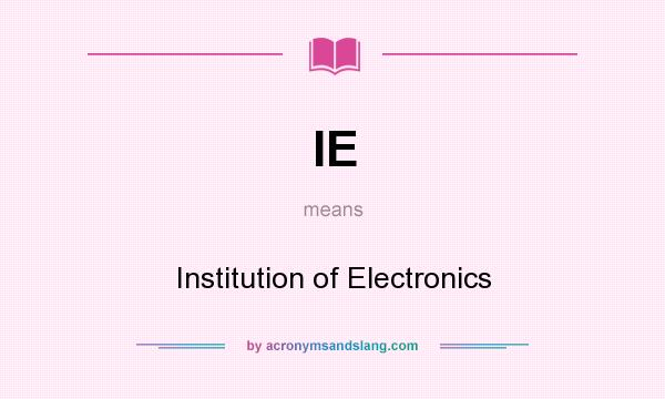 What does IE mean? It stands for Institution of Electronics