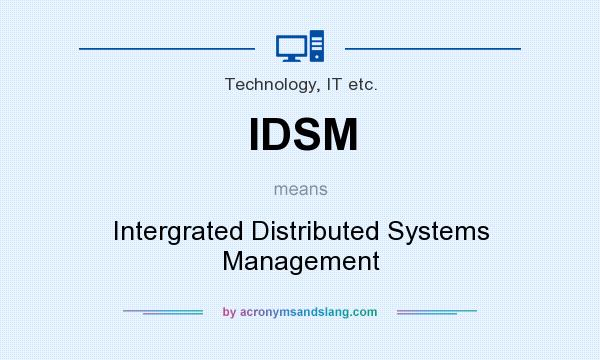 What does IDSM mean? It stands for Intergrated Distributed Systems Management