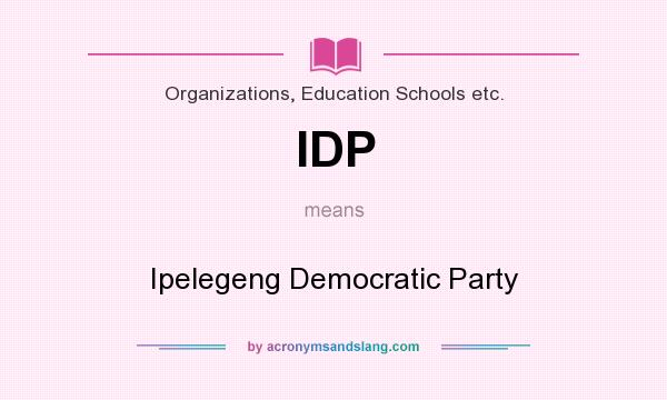 What does IDP mean? It stands for Ipelegeng Democratic Party