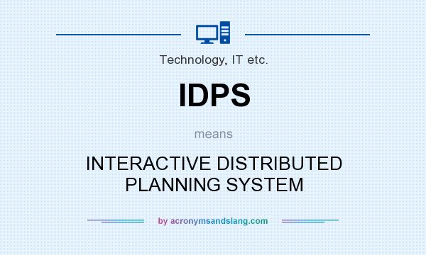 What does IDPS mean? It stands for INTERACTIVE DISTRIBUTED PLANNING SYSTEM