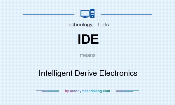 What does IDE mean? It stands for Intelligent Derive Electronics
