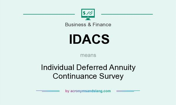 What does IDACS mean? It stands for Individual Deferred Annuity Continuance Survey
