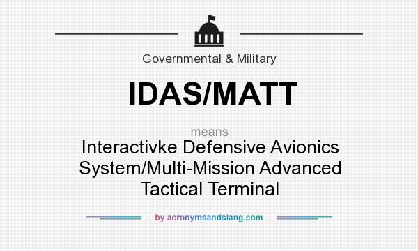 What does IDAS/MATT mean? It stands for Interactivke Defensive Avionics System/Multi-Mission Advanced Tactical Terminal