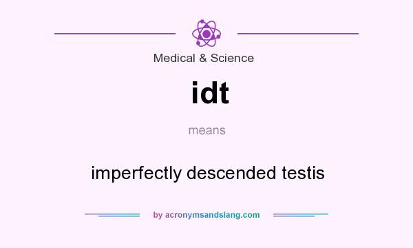 What does idt mean? It stands for imperfectly descended testis