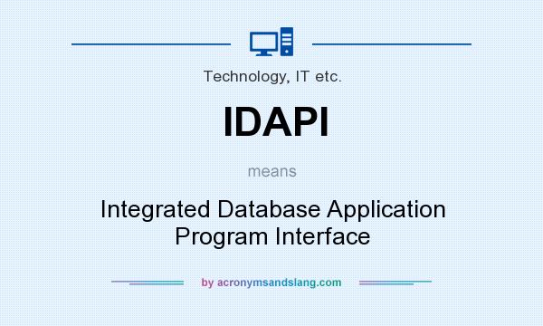 What does IDAPI mean? It stands for Integrated Database Application Program Interface