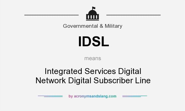 What does IDSL mean? It stands for Integrated Services Digital Network Digital Subscriber Line