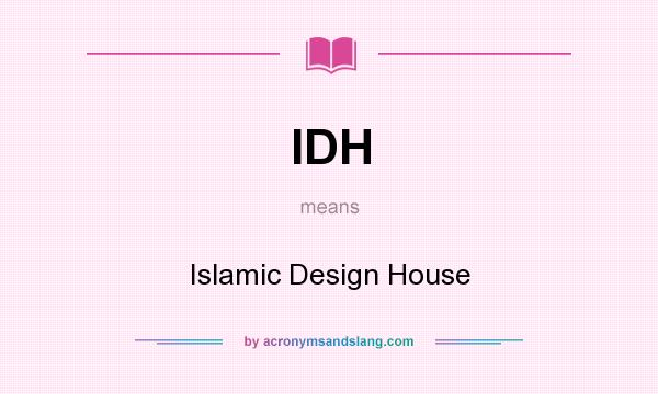 What does IDH mean? It stands for Islamic Design House