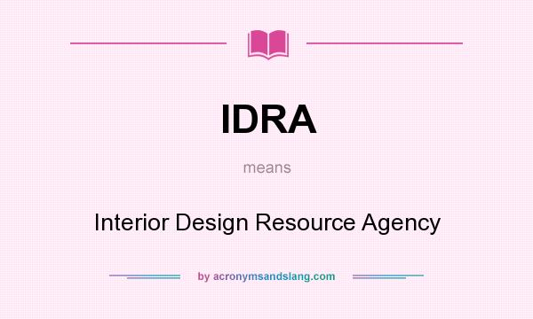 What does IDRA mean? It stands for Interior Design Resource Agency