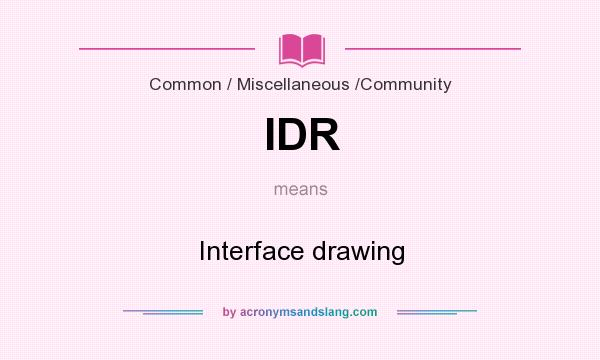 What does IDR mean? It stands for Interface drawing