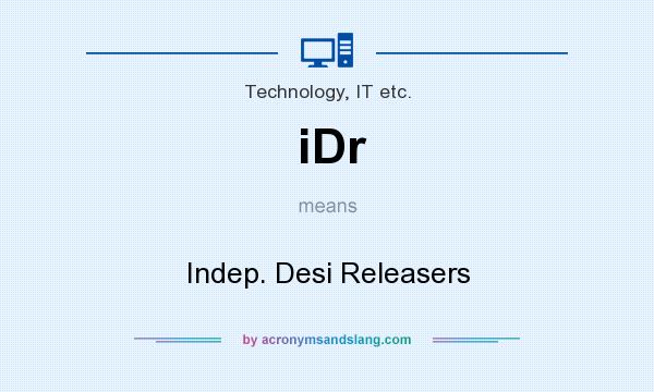 What does iDr mean? It stands for Indep. Desi Releasers