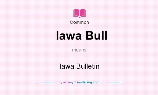 What does Iawa Bull mean? It stands for Iawa Bulletin