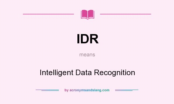 What does IDR mean? It stands for Intelligent Data Recognition