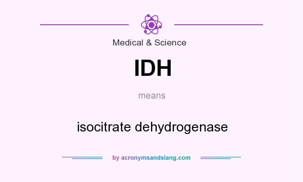 What does IDH mean? It stands for isocitrate dehydrogenase