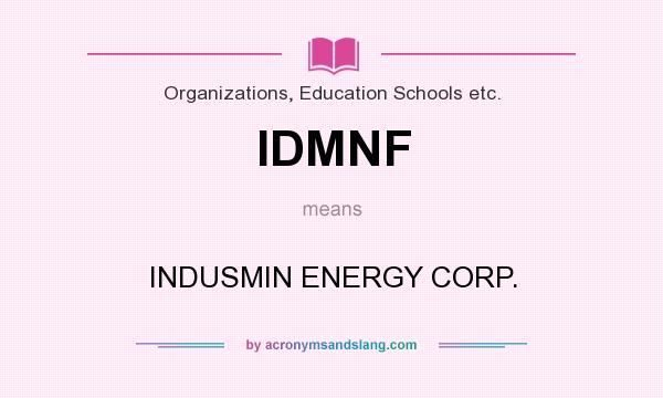 What does IDMNF mean? It stands for INDUSMIN ENERGY CORP.