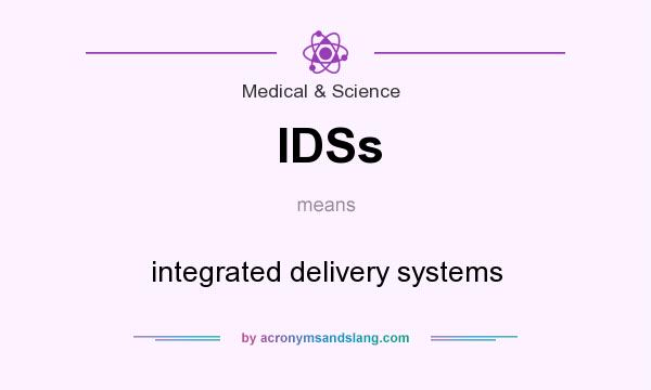 What does IDSs mean? It stands for integrated delivery systems