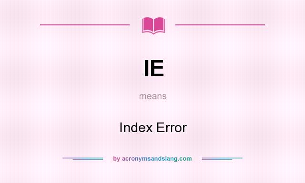 What does IE mean? It stands for Index Error