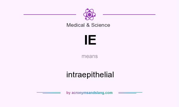 What does IE mean? It stands for intraepithelial