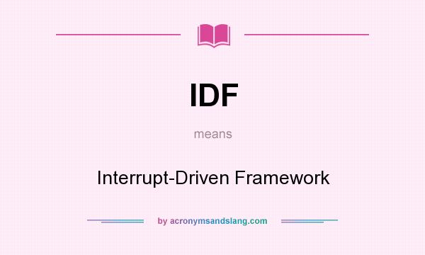 What does IDF mean? It stands for Interrupt-Driven Framework