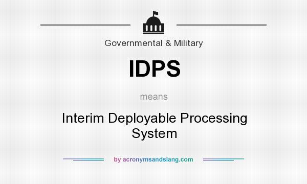 What does IDPS mean? It stands for Interim Deployable Processing System