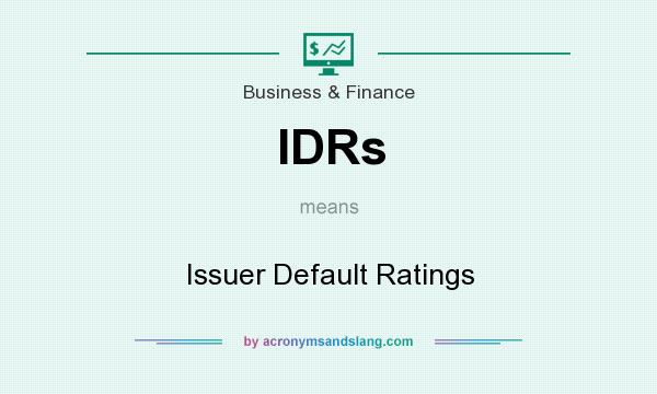 What does IDRs mean? It stands for Issuer Default Ratings