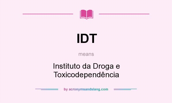 What does IDT mean? It stands for Instituto da Droga e Toxicodependência