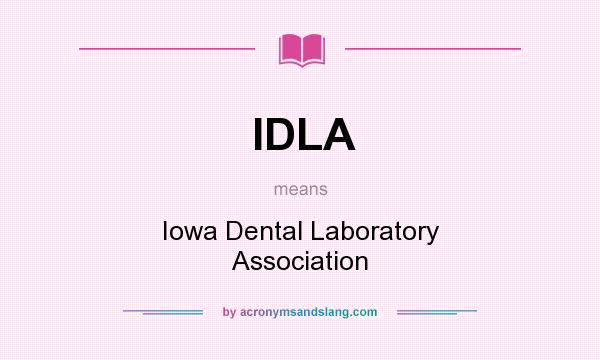 What does IDLA mean? It stands for Iowa Dental Laboratory Association