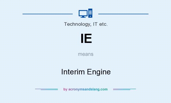 What does IE mean? It stands for Interim Engine