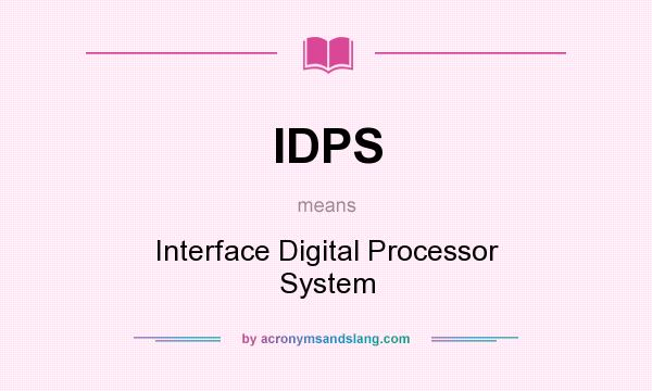 What does IDPS mean? It stands for Interface Digital Processor System