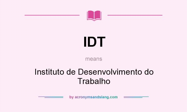 What does IDT mean? It stands for Instituto de Desenvolvimento do Trabalho