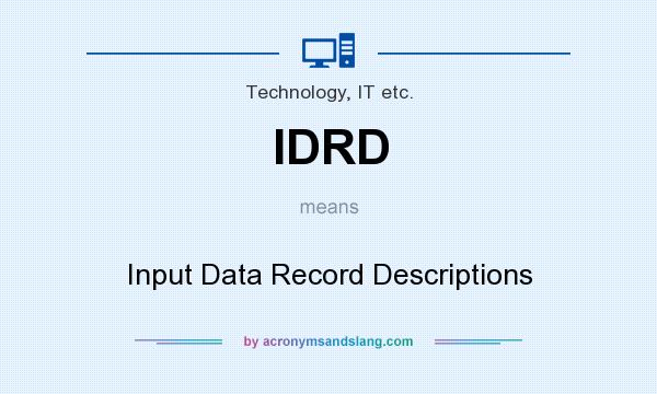 What does IDRD mean? It stands for Input Data Record Descriptions