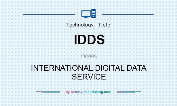 What does IDDS mean? It stands for INTERNATIONAL DIGITAL DATA SERVICE