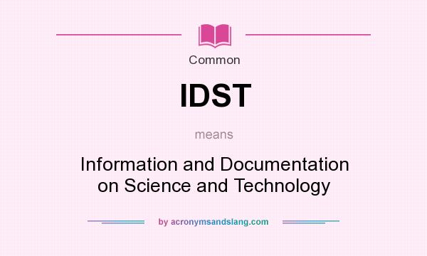 What does IDST mean? It stands for Information and Documentation on Science and Technology