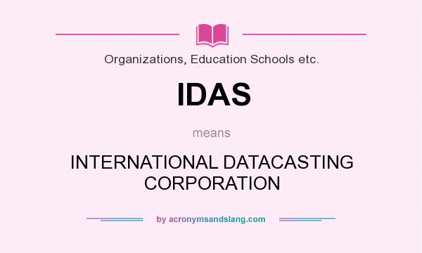 What does IDAS mean? It stands for INTERNATIONAL DATACASTING CORPORATION