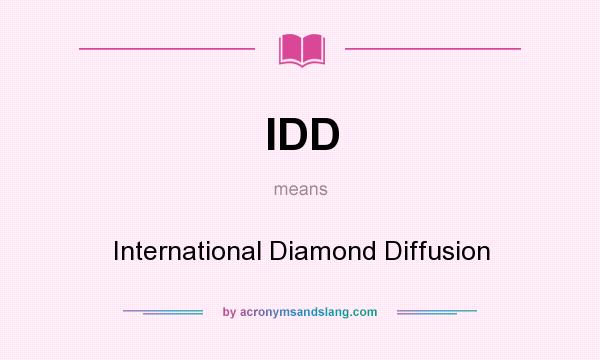 What does IDD mean? It stands for International Diamond Diffusion