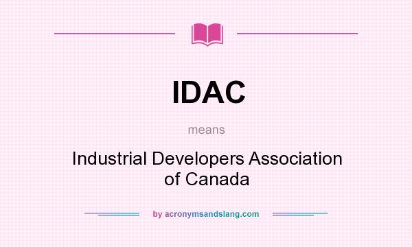 What does IDAC mean? It stands for Industrial Developers Association of Canada