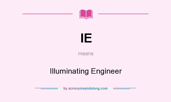 What does IE mean? It stands for Illuminating Engineer